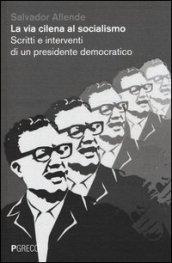 La via cilena al socialismo. Scritti e interventi di un presidente democratico