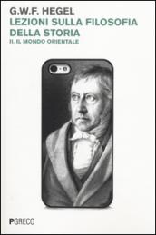 Lezioni sulla filosofia della storia. 2.Il mondo orientale