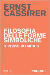 Filosofia delle forme simboliche. 2.Il pensiero mitico