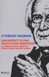 Lineamenti di una sociologia marxista. La prima grande opera del teorico della società liquida