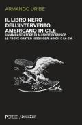 Il libro nero dell'intervento americano in Cile. Un ambasciatore di Allende fornisce le prove contro Kissinger, Nixon e la CIA