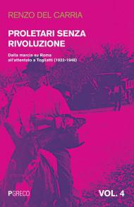 Proletari senza rivoluzione. Vol. 4: Dalla marcia su Roma all'attentato a Togliatti (1922-1948).