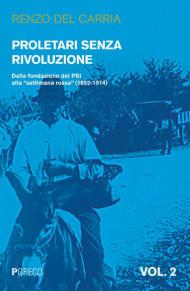 Proletari senza rivoluzione. Vol. 2: Dalla fondazione del PSI alla «settimana rossa» (1892-1914).