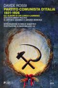 Partito Comunista d'Italia 1921-1926. Gli albori di un lungo cammino. Con documenti politici di Antonio Gramsci e Amadeo Bordiga