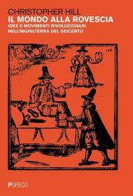 Il mondo alla rovescia. Idee e movimenti rivoluzionari nell'Inghilterra del Seicento