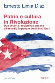 Patria e cultura in rivoluzione. Due secoli di resistenza cubana all'assedio imperiale degli Stati Uniti