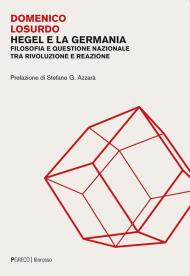 Hegel e la Germania. Filosofia e questione nazionale tra rivoluzione e reazione