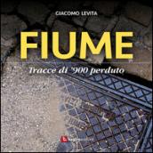 Fiume. Tracce di '900 perduto