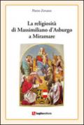 La religiosità di Massimiliano d'Asburgo a Miramare