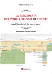 La riscoperta del Porto Franco di Trieste. La difficoltà di far conoscere