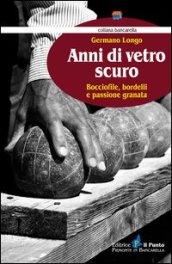 Anni di vetro scuro. Bocciofile, bordelli e passione granata