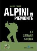 Alpini in Piemonte. La strana storia