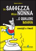 La saggezza della nonna... e qualche magia. Consigli e rimedi