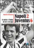 Napoli 2 Juventus 6. Il calcio e l'Italia ieri e di oggi