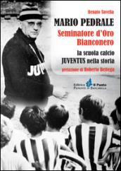 Mario Pedrale seminatore d'oro bianconero. La scuola calcio Juventus nella storia