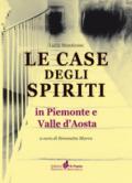 Le case degli spiriti. In Piemonte e Valle d'Aosta