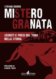 Mistero Granata. Segreti e pregi del Toro nella storia