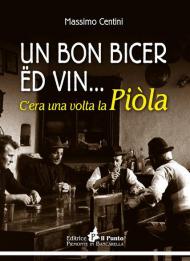 Un bon bicer ed vin... C'era una volta la piòla