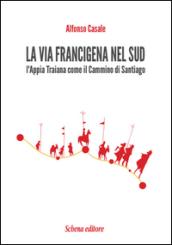 La via Francigena nel sud. L'Appia Traiana come il Cammino di Santiago