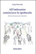 All'imbrunire cominciava lo spettacolo. Storie del novecento salentino