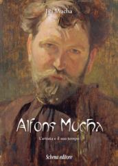 Alfons Mucha. L'artista e il suo tempo