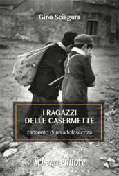 I ragazzi delle Casermette. Racconto di un'adolescenza