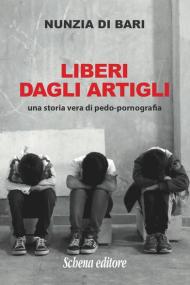 Liberi dagli artigli. Una storia vera di pedo-pornografia