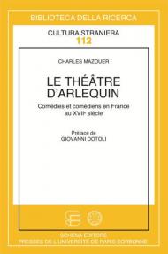 Le théâtre d'arlequin. Comédies et comédiens italiens en France au XVII