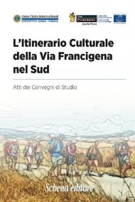 L' itinerario culturale della Via Francigena nel sud. Atti dei Convegni di Studio