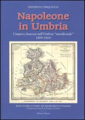 Napoleone in Umbria. L'impero francese nell'Umbria «meridionale» 1809-1814