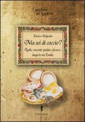 Ma sei di coccio? Tigelle, crescenti, piadine e focacce... lungo la via Emilia