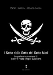 I sette della setta dei sette mari. Le poderose avventure di Steev il Pirata e Riqi il Bucaniere