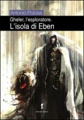 L'isola di Eben. Gheler, l'esploratore