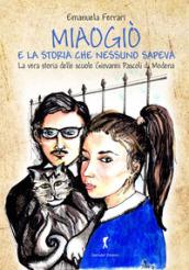 Miaogiò e la storia che nessuno sapeva. La vera storia delle scuole Giovanni Pascoli di Modena