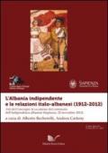 L'Albania indipendente e le relazioni italo-albanesi (1912-2012). Atti del Convegno in occasione del centenario dell'indipendenza albanese (Roma, 22 novembre 2012)