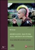 Rebellion. Dai punk agli artisti di strada. Ascesa e declino delle controculture spettacolari