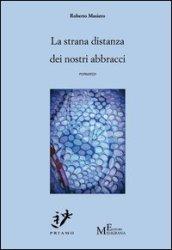 La strana distanza dei nostri abbracci