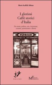 I gloriosi Caffè storici d'Italia. Fra storia, politica, arte, costume, patriottismo e libertà