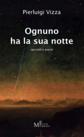 Ognuno ha la sua notte. Racconti e poesie