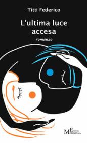 L'ultima luce accesa: romanzo