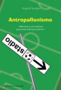 Antropallonismo. «Riflessioni su una sindrome psicosociale dell'uomo moderno»