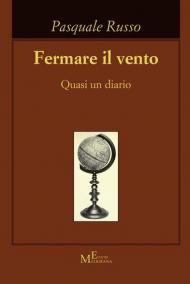 Fermare il vento. Quasi un diario