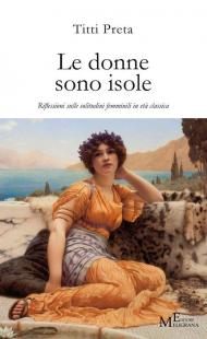 Le donne sono isole. Riflessioni sulle solitudini femminili in età classica