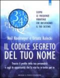 Il codice segreto del tuo nome: Scopri le frequenze vibratorie che influenzano il tuo destino. Traccia il profilo della tua personalità e cogli le opportunità che la vita ha in serbo per te.