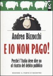 E io non pago!: Perché l'Italia deve dire no al ricatto del debito pubblico (Attualità)