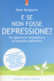 E se non fosse depressione? Un approccio innovativo e la soluzione definitiva