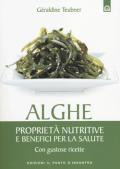 Alghe. Proprietà nutritive e benefici per la salute. Con gustose ricette