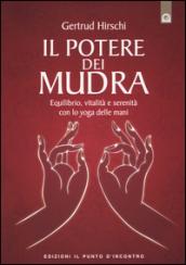 Il potere dei mudra: Lo yoga delle mani e i suoi segreti.