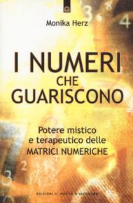 I numeri che guariscono. Potere mistico e terapeutico delle matrici numeriche