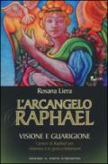 L' arcangelo Raphael. Visione e guarigione. I poteri di Raphael per chiamare a te gioia e benessere